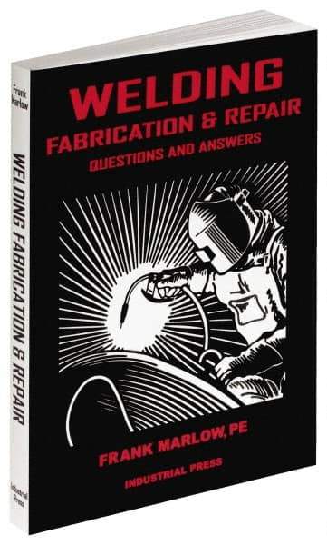 Industrial Press - Welding Fabrication & Repair: Questions and Answers Publication, 1st Edition - by Frank Marlow, 2002 - All Tool & Supply