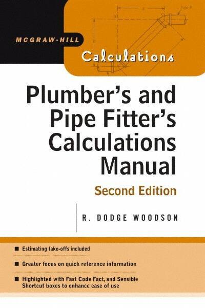 McGraw-Hill - Plumber's and Pipe Fitter's Calculations Manual Publication, 2nd Edition - by R. Dodge Woodson, McGraw-Hill, 2005 - All Tool & Supply