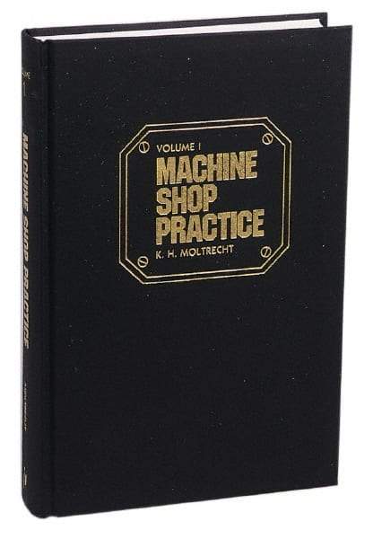 Industrial Press - Machine Shop Practice Volume I Publication, 2nd Edition - by Karl Hans Moltrecht, Industrial Press - All Tool & Supply