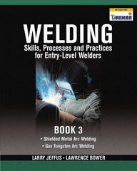 DELMAR CENGAGE Learning - Welding Skills, Processes and Practices for Entry-Level Welders: Book 3 Publication, 2nd Edition - by Jeffus/Bower, Delmar/Cengage Learning, 2009 - All Tool & Supply