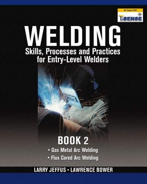 DELMAR CENGAGE Learning - Welding Skills, Processes and Practices for Entry-Level Welders: Book 2 Publication, 2nd Edition - by Jeffus/Bower, Delmar/Cengage Learning, 2009 - All Tool & Supply