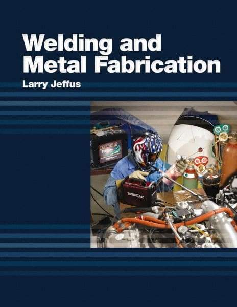 DELMAR CENGAGE Learning - Welding and Metal Fabrication, 1st Edition - Welding Reference, 800 Pages, Hardcover, Delmar/Cengage Learning, 2011 - All Tool & Supply