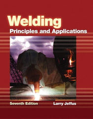 DELMAR CENGAGE Learning - Welding: Principles and Applications Publication, 7th Edition - by Jeffus, Delmar/Cengage Learning, 2011 - All Tool & Supply