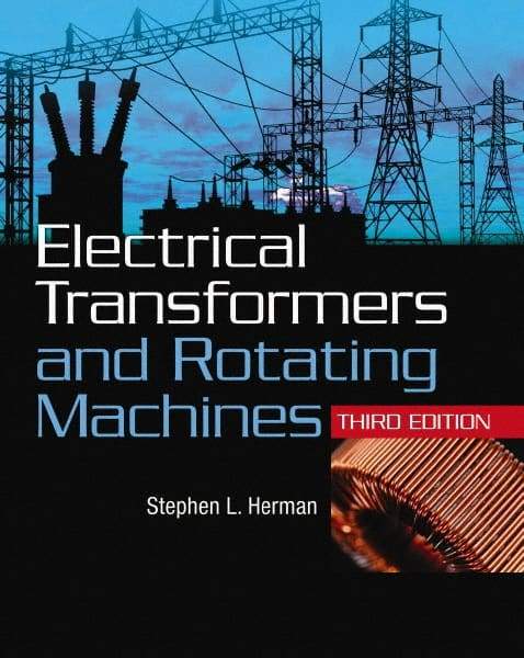 DELMAR CENGAGE Learning - Electrical Transformers and Rotating Machines Publication, 3rd Edition - by Herman, Delmar/Cengage Learning, 2011 - All Tool & Supply