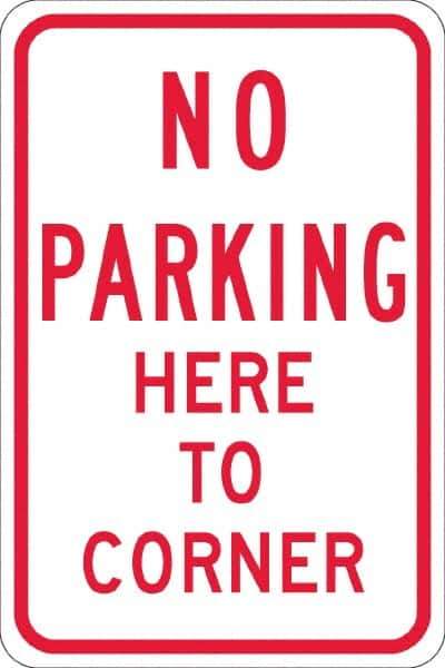 NMC - "No Parking Here To Corner", 12" Wide x 18" High, Aluminum No Parking & Tow Away Signs - 0.08" Thick, Red on White, High Intensity Reflectivity, Rectangle, Post Mount - All Tool & Supply