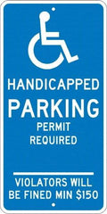 NMC - "Handicapped Parking Permit Required Violators Will Be Fined Min $150", "Handicap Symbol", 12" Wide x 24" High, Aluminum ADA Signs - 0.08" Thick, White on Blue, Engineer Grade Reflectivity, Rectangle, Post Mount - All Tool & Supply