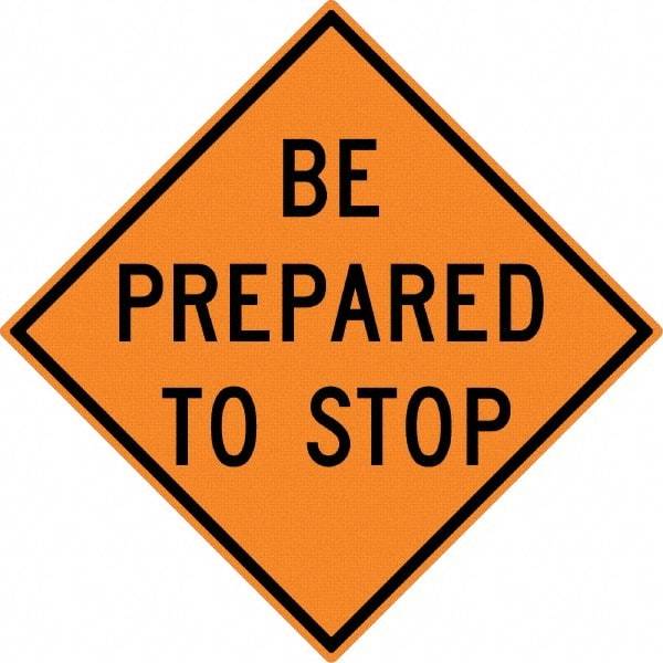 NMC - "Be Prepared to Stop", 30" Wide x 30" High, Aluminum Construction Roadway Signs - 0.08" Thick, Black on Orange, High Intensity Reflectivity, Diamond, Post Mount - All Tool & Supply