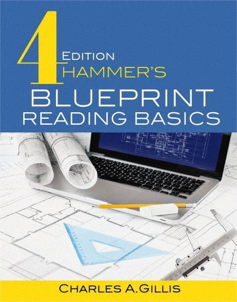 Industrial Press - Blueprint Reading Basics Reference Book, 4th Edition - by Charles Gillis & Warren Hammer, Industrial Press, 2017 - All Tool & Supply