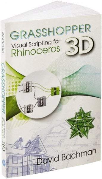 Industrial Press - Grasshopper: Visual Scripting for Rhinoceros 3D Reference Book, 1st Edition - by David Bachman, Industrial Press - All Tool & Supply