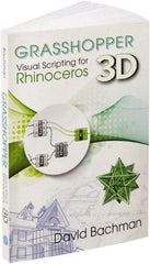 Industrial Press - Grasshopper: Visual Scripting for Rhinoceros 3D Reference Book, 1st Edition - by David Bachman, Industrial Press - All Tool & Supply