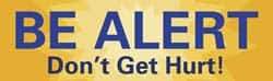 NMC - Be Alert - Don't Get Hurt!, 60 Inch Long x 36 Inch High, Safety Banner - Polyethylene, English, Printed on 1 Side - All Tool & Supply