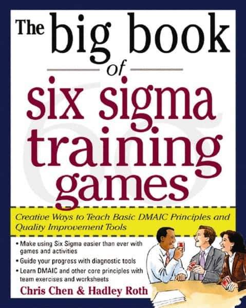 McGraw-Hill - BIG BOOK OF SIX SIGMA TRAINING GAMES Handbook, 1st Edition - by Hadley Roth, McGraw-Hill, 2004 - All Tool & Supply