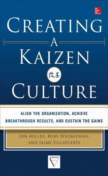 McGraw-Hill - CREATING A KAIZEN CULTURE Handbook, 1st Edition - by Jon Miller, Mike Wroblewski & Jaime Villafuerte, McGraw-Hill, 2013 - All Tool & Supply