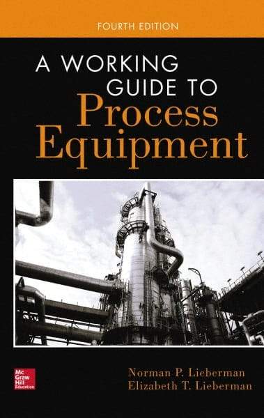 McGraw-Hill - WORKING GUIDE TO PROCESS EQUIPMENT Handbook, 4th Edition - by Norman Lieberman & Elizabeth Lieberman, McGraw-Hill, 2014 - All Tool & Supply