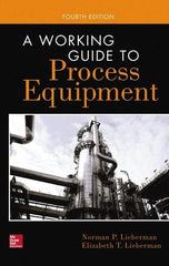 McGraw-Hill - WORKING GUIDE TO PROCESS EQUIPMENT Handbook, 4th Edition - by Norman Lieberman & Elizabeth Lieberman, McGraw-Hill, 2014 - All Tool & Supply