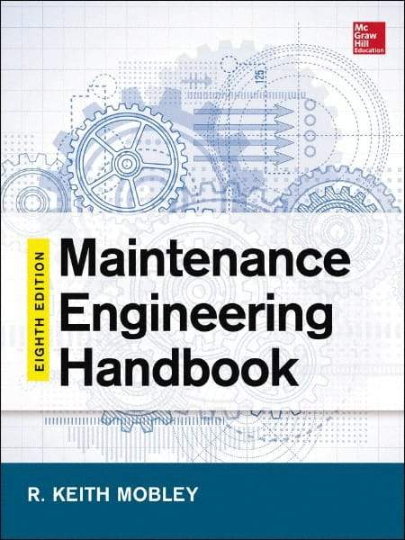 McGraw-Hill - MAINTENANCE ENGINEERING HANDBOOK - by Keith Mobley, Lindley Higgins & Darrin Wikoff, McGraw-Hill, 2014 - All Tool & Supply