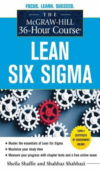 McGraw-Hill - MCGRAW-HILL 36-HOUR COURSE LEAN SIX SIGMA Handbook, 1st Edition - by Shahbaz Shahbazi & Sheila Shaffie, McGraw-Hill, 2012 - All Tool & Supply