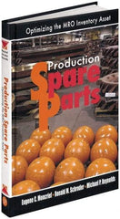 Industrial Press - Production Spare Parts: Optimizing the MRO Inventory Asset Publication, 1st Edition - by Moncrief, Schroder & Reynolds, Industrial Press, 2005 - All Tool & Supply