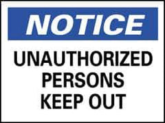 NMC - "Notice - Unauthorized Persons Keep Out", 10" Long x 14" Wide, Rigid Plastic Safety Sign - Rectangle, 0.05" Thick, Use for Security & Admittance - All Tool & Supply