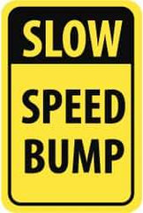 NMC - "Slow - Speed Bump", 12" Wide x 18" High, Aluminum Parking Lot Traffic Signs - 0.08" Thick, Black on Yellow, High Intensity Reflectivity, Rectangle, Post Mount - All Tool & Supply