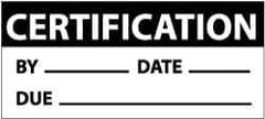 NMC - "Certification - By ___, Date ___, Due ___", 1" Long x 2-1/4" Wide, Pressure-Sensitive Vinyl Safety Sign - Rectangle, 0.004" Thick, Use for Inspection, Testing & Accident Data - All Tool & Supply