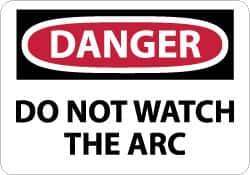 NMC - "Danger - Do Not Watch the Arc", 7" Long x 10" Wide, Rigid Plastic Safety Sign - Rectangle, 0.05" Thick, Use for Accident Prevention - All Tool & Supply