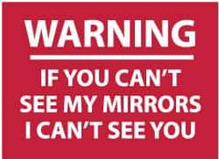 NMC - "Warning - If You Can't See My Mirrors I Can't See You", 10" Long x 14" Wide, Pressure-Sensitive Vinyl Safety Sign - Rectangle, 0.004" Thick, Use for Accident Prevention - All Tool & Supply