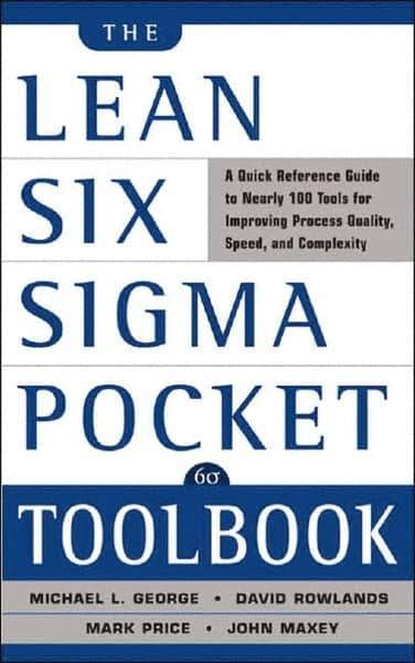 McGraw-Hill - Lean Six Sigma Pocket Toolbook: A Quick Reference Guide to 70 Tools for Improving Quality and Speed Publication, 1st Edition - by Michael L. George, John Maxey, David T. Rowlands & Malcolm Upton, McGraw-Hill, 2004 - All Tool & Supply