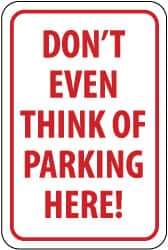 NMC - "Don't Even Think of Parking Here!", 12" Wide x 18" High, Aluminum No Parking & Tow Away Signs - 0.063" Thick, Red on White, Rectangle, Post Mount - All Tool & Supply