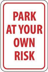 NMC - "Park at Your Own Risk", 12" Wide x 18" High, Aluminum Warning & Safety Reminder Signs - 0.04" Thick, Red on White, Rectangle, Wall Mount - All Tool & Supply