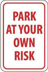 NMC - "Park at Your Own Risk", 12" Wide x 18" High, Aluminum Warning & Safety Reminder Signs - 0.063" Thick, Red on White, Rectangle, Post Mount - All Tool & Supply