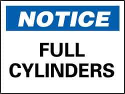 NMC - "Notice - Full Cylinders", 7" Long x 10" Wide, Rigid Plastic Safety Sign - Rectangle, 0.05" Thick, Use for Accident Prevention - All Tool & Supply