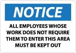 NMC - "Notice - All Employees Whose Work Does Not Require Them to Enter This Area Must Be Kept Out", 7" Long x 10" Wide, Rigid Plastic Safety Sign - Rectangle, 0.05" Thick, Use for Security & Admittance - All Tool & Supply