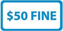 NMC - "$50 Fine", 12" Wide x 6" High, Aluminum ADA Signs - 0.063" Thick, Blue on White, Rectangle, Post Mount - All Tool & Supply