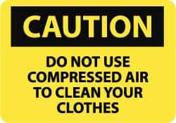 NMC - "Caution - Do Not Use Compressed Air to Clean Your Clothes", 7" Long x 10" Wide, Rigid Plastic Safety Sign - Rectangle, 0.05" Thick, Use for Accident Prevention - All Tool & Supply