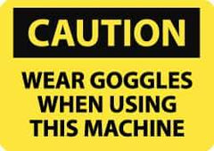 NMC - "Caution - Wear Goggles When Using This Machine", 7" Long x 10" Wide, Pressure-Sensitive Vinyl Safety Sign - Rectangle, 0.004" Thick, Use for Accident Prevention - All Tool & Supply