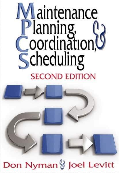 Industrial Press - Maintenance Planning, Coordination, & Scheduling Publication, 2nd Edition - by Don Nyman & Joel Levitt, Industrial Press, 2010 - All Tool & Supply