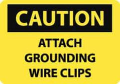 NMC - "Caution - Attach Grounding Wire Clips", 10" Long x 14" Wide, Pressure-Sensitive Vinyl Safety Sign - Rectangle, 0.004" Thick, Use for Accident Prevention - All Tool & Supply