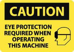 NMC - "Caution - Eye Protection Required When Operating This Machine", 10" Long x 14" Wide, Aluminum Safety Sign - Rectangle, 0.04" Thick, Use for Accident Prevention - All Tool & Supply