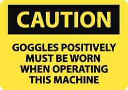 NMC - "Caution - Goggles Positively Must Be Worn When Operating This Machine", 10" Long x 14" Wide, Rigid Plastic Safety Sign - Rectangle, 0.05" Thick, Use for Accident Prevention - All Tool & Supply