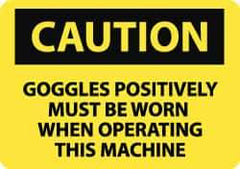 NMC - "Caution - Goggles Positively Must Be Worn When Operating This Machine", 10" Long x 14" Wide, Pressure-Sensitive Vinyl Safety Sign - Rectangle, 0.004" Thick, Use for Accident Prevention - All Tool & Supply