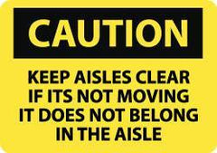 NMC - "Caution - Keep Aisles Clear - If It's Not Moving It Does Not Belong in the Aisle", 10" Long x 14" Wide, Rigid Plastic Safety Sign - Rectangle, 0.05" Thick, Use for Accident Prevention - All Tool & Supply